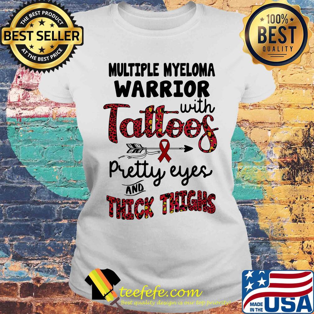 Multiple myeloma warrior with tattoos pretty eyes and thick thighs s Laides tee Multiple myeloma warrior with tattoos pretty eyes and thick thighs s Laides tee