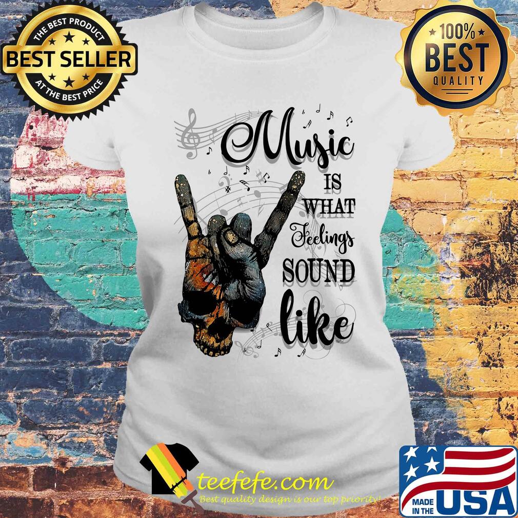 Music is what feelings sound like blue earth skull rock hand s Laides tee Music is what feelings sound like blue earth skull rock hand s Laides tee