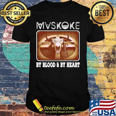 MVSKOKE BY BLOOD AND BY HEART SHIRT
