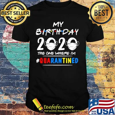 My birthday 2020 mask the one where I'm quarantined shirt