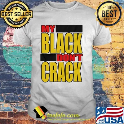 My black don't crack shirt