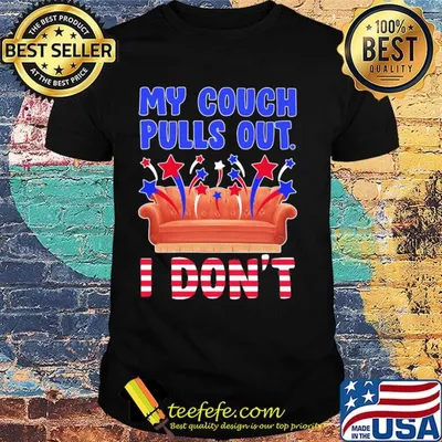 My couch pulls out I don't shirt