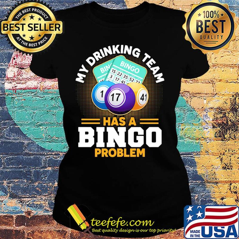 My drinking team has a bingo problem s Ladies tee My drinking team has a bingo problem s Ladies tee