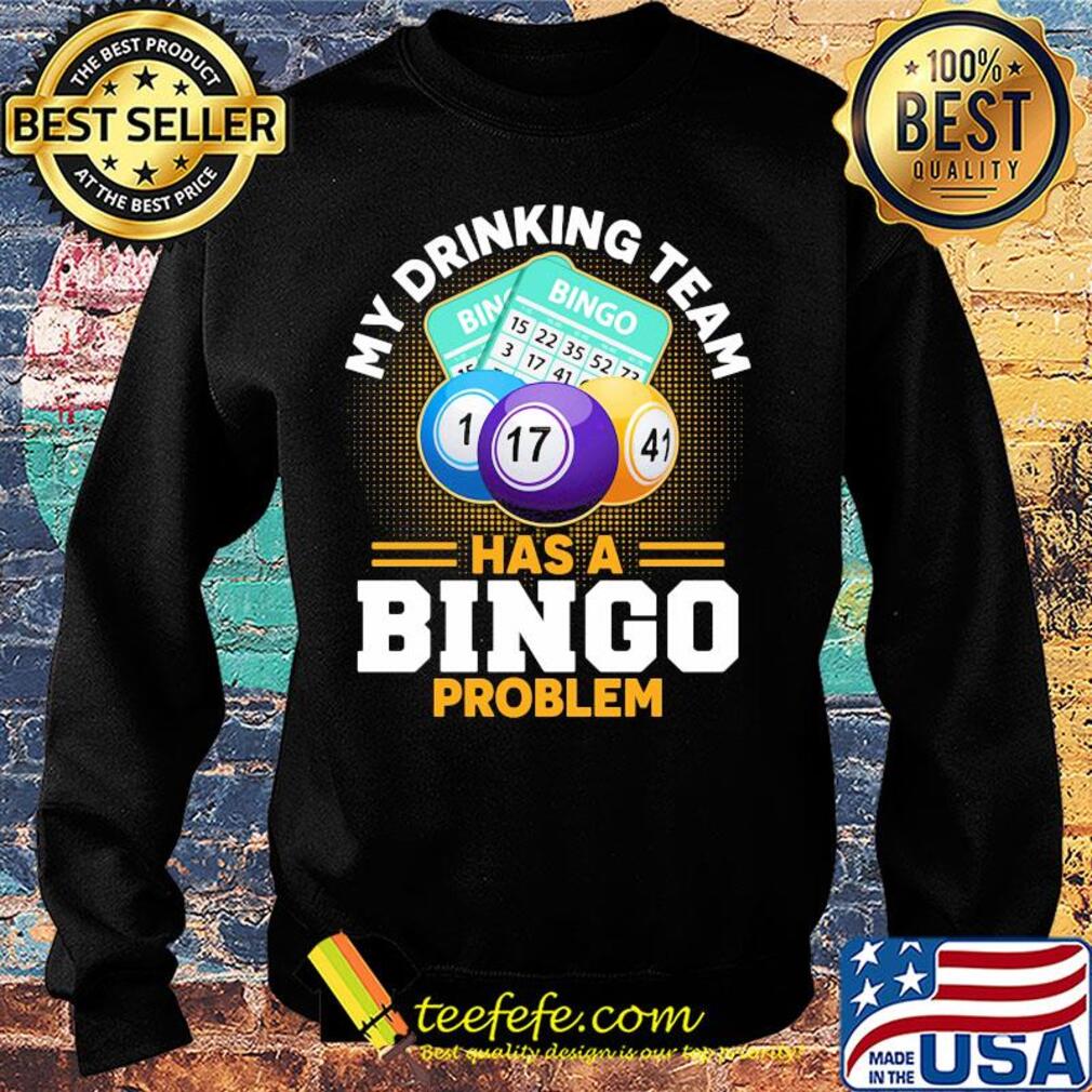 My drinking team has a bingo problem s Sweater My drinking team has a bingo problem s Sweater