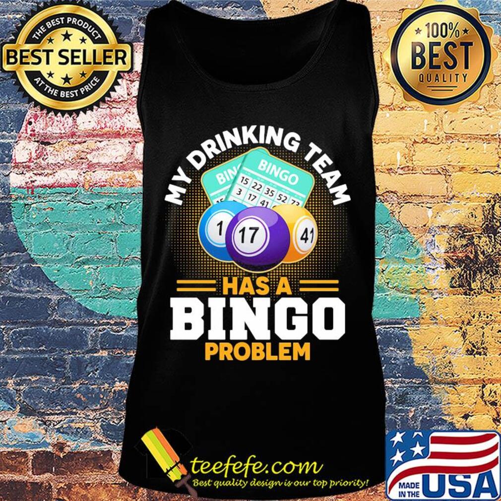 My drinking team has a bingo problem s Tank top My drinking team has a bingo problem s Tank top