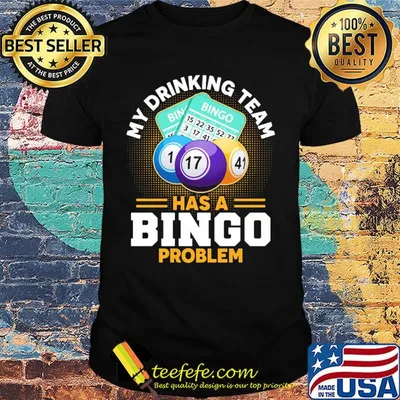 My drinking team has a bingo problem shirt