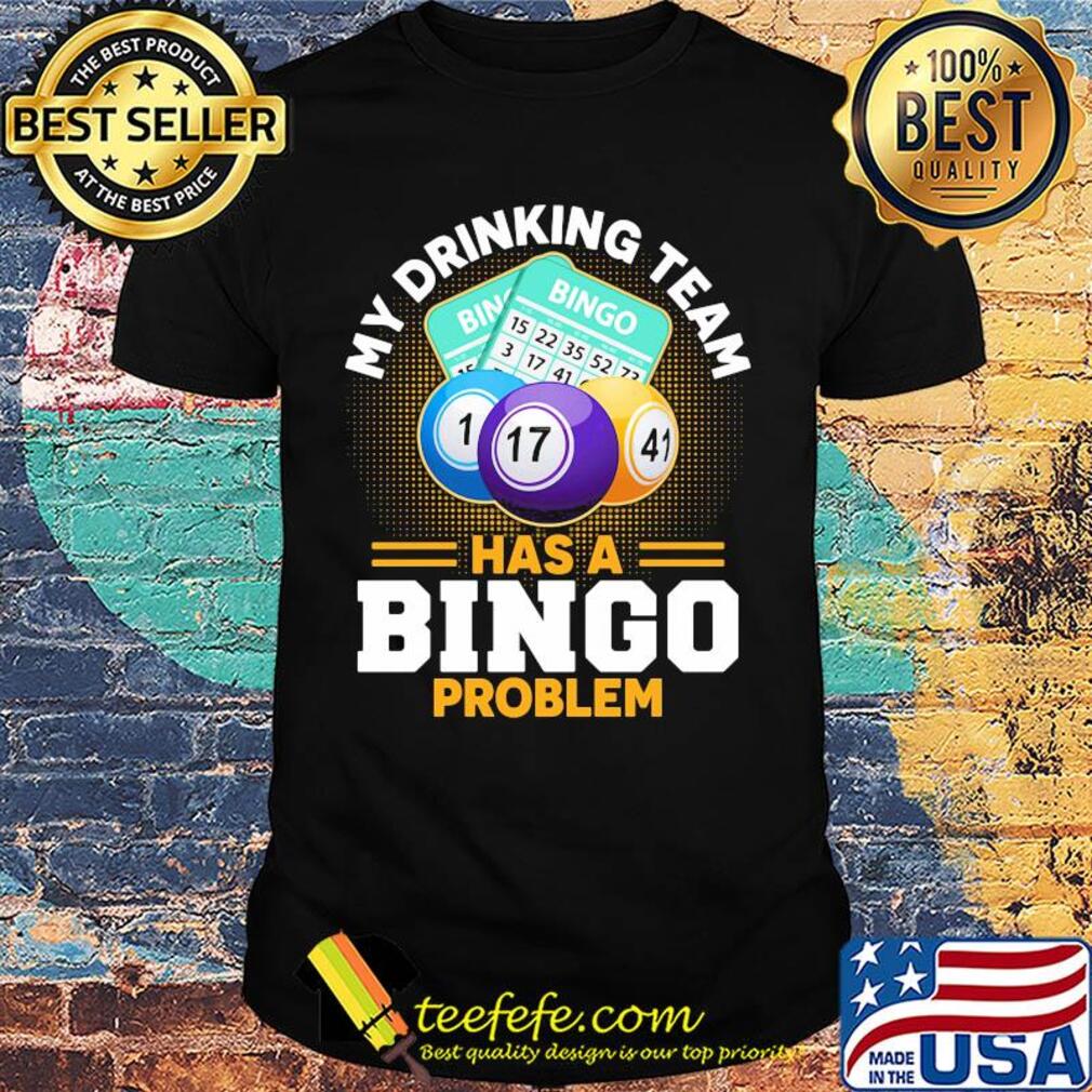 My drinking team has a bingo problem shirt