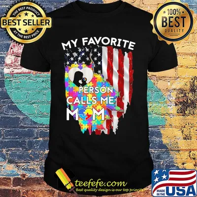 My favorite person calls me mom autism awareness american flag independence day shirt