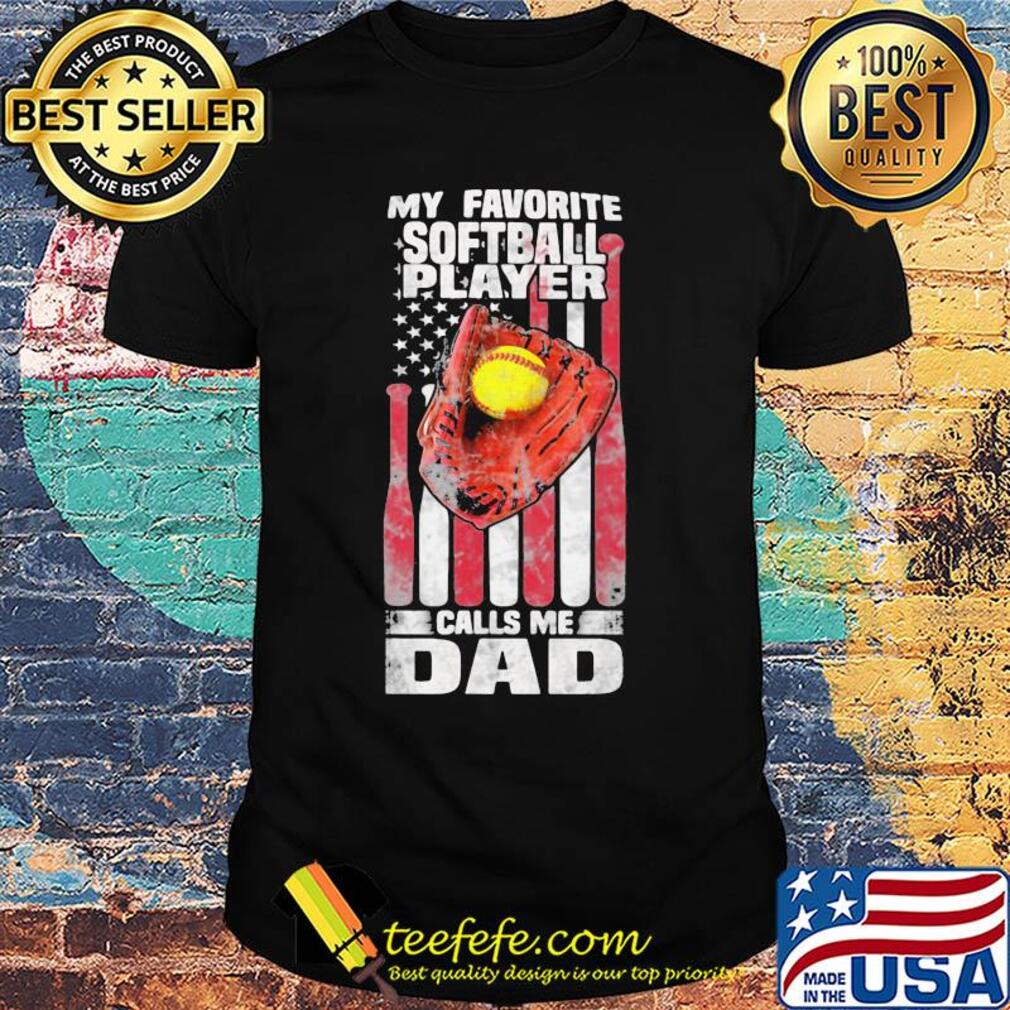 My favorite softball player calls me dad happy father's day american flag independence day shirt