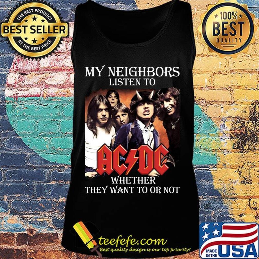 My neighbors listen to acdc whether they want to or not s Tank top My neighbors listen to acdc whether they want to or not s Tank top