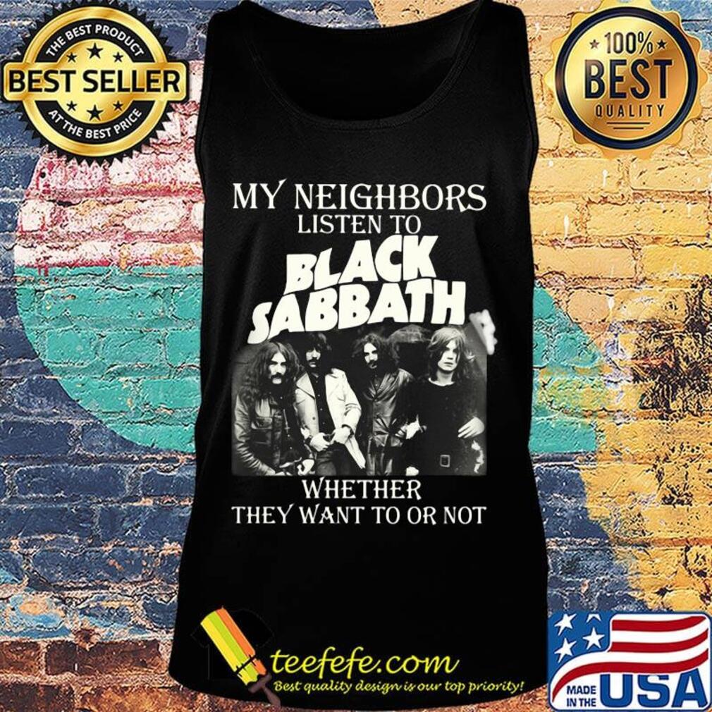 My neighbors listen to black sabbath whether they want to or not s Tank top My neighbors listen to black sabbath whether they want to or not s Tank top