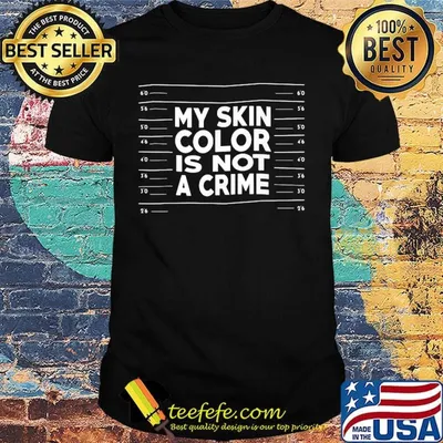 My skin color is not a crime shirt
