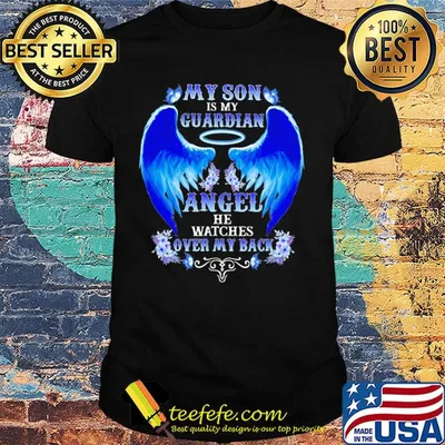 My son is my guardian angel he watches over my back shirt