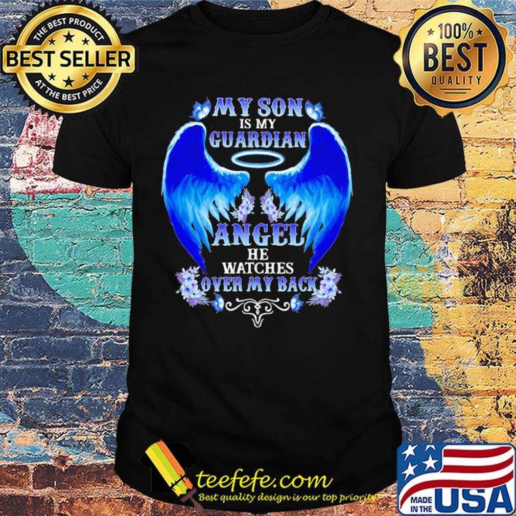 My son is my guardian angel he watches over my back shirt