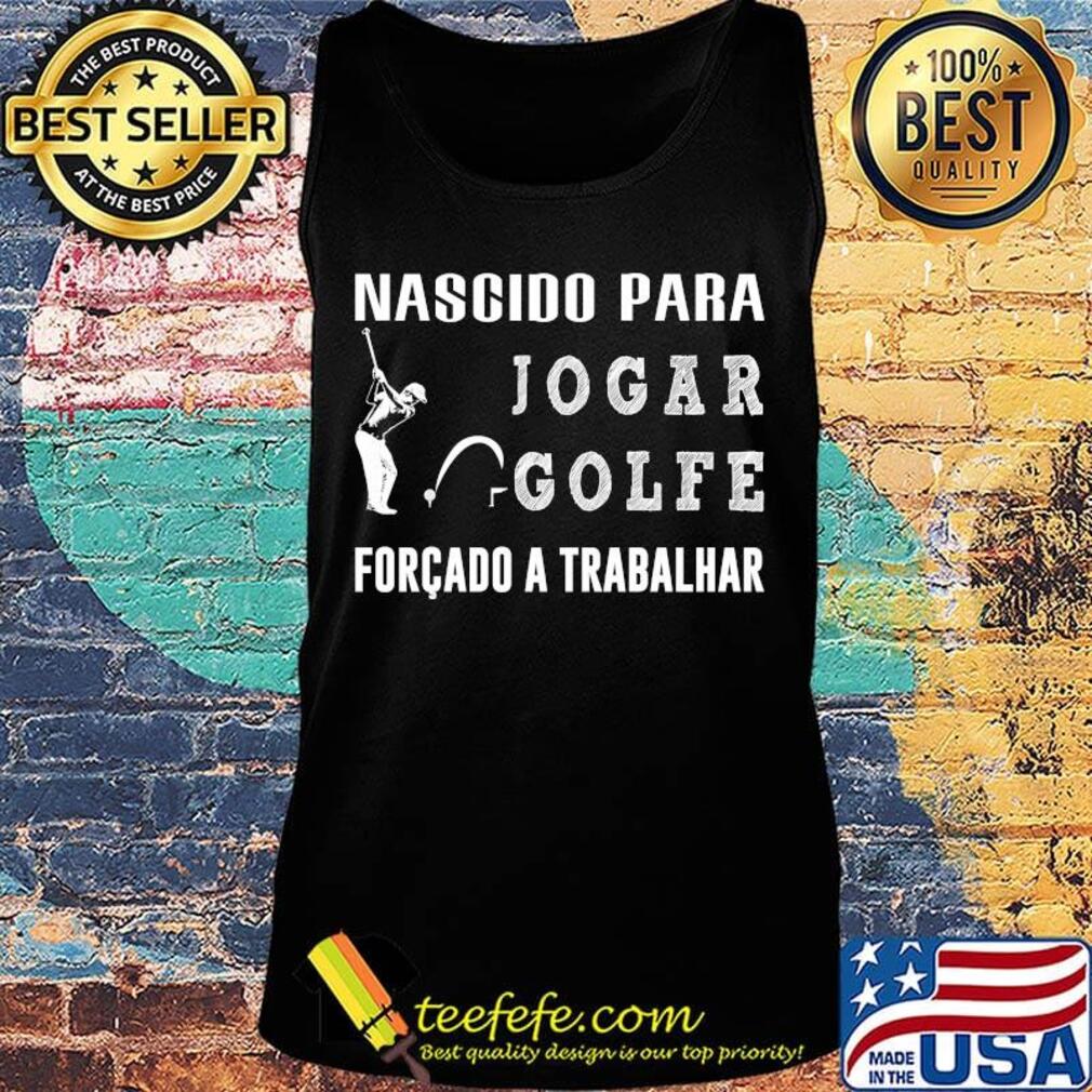 Nascido para jogar golfe forcado a trabalhar s Tank top Nascido para jogar golfe forcado a trabalhar s Tank top