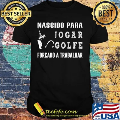 Nascido para jogar golfe forcado a trabalhar shirt