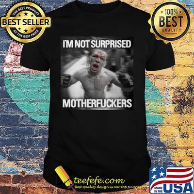 Nate diaz i'm not surprised motherfuckers shirt