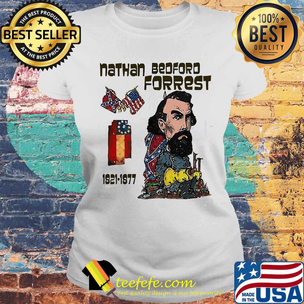 Nathan bedford forrest 1821 1877 american flag happy independence day s Laides tee Nathan bedford forrest 1821 1877 american flag happy independence day s Laides tee