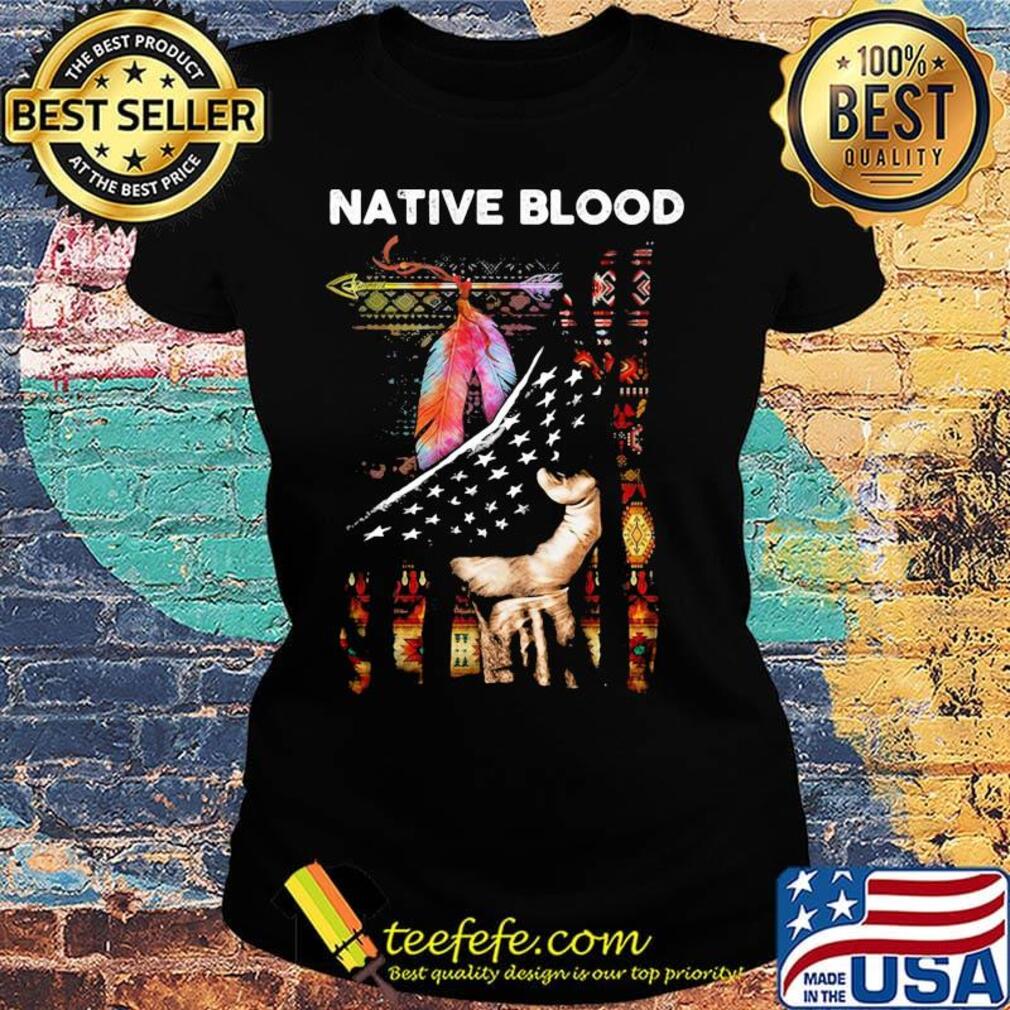 Nativ Blood Feathers Hand American Flag Independence Day Shirt Ladies tee Nativ Blood Feathers Hand American Flag Independence Day Shirt Ladies tee
