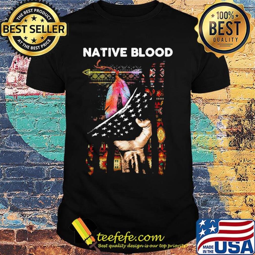 Nativ Blood Feathers Hand American Flag Independence Day Shirt Nativ Blood Feathers Hand American Flag Independence Day Shirt