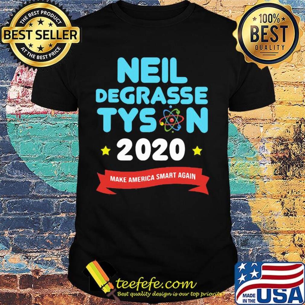 Neil Degrasse Tyson 2020 Make America Smart Again Shirt
