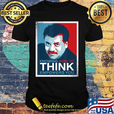 Neil degrasse tyson knowing how to think empowers you shirt