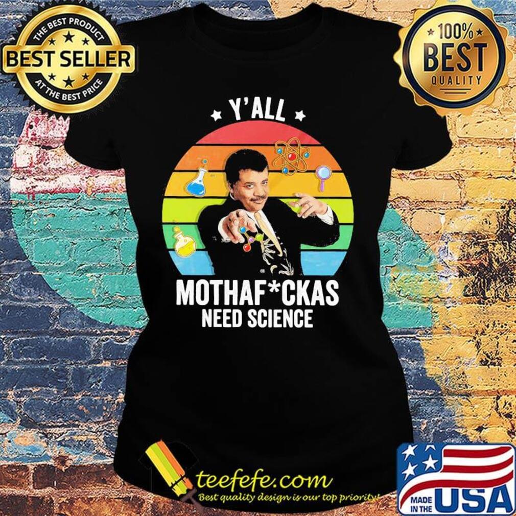 Neil degrasse tyson y'all mothafuckas need science star vintage retro s Ladies tee Neil degrasse tyson y'all mothafuckas need science star vintage retro s Ladies tee