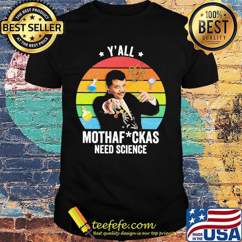 Neil degrasse tyson y'all mothafuckas need science star vintage retro shirt Neil degrasse tyson y'all mothafuckas need science star vintage retro shirt