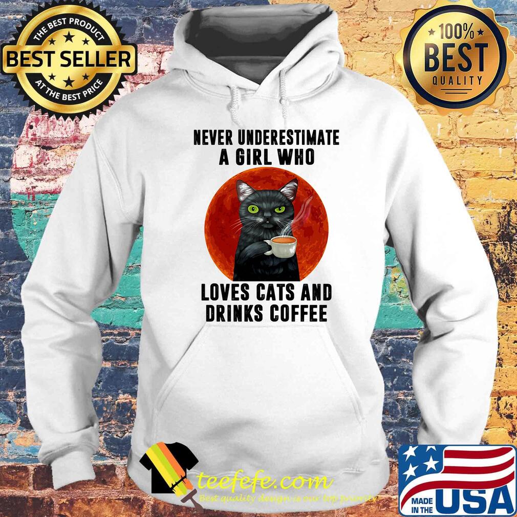 Never underestimate a girl who loves cats and drinks coffee sunset s Hoodie Never underestimate a girl who loves cats and drinks coffee sunset s Hoodie