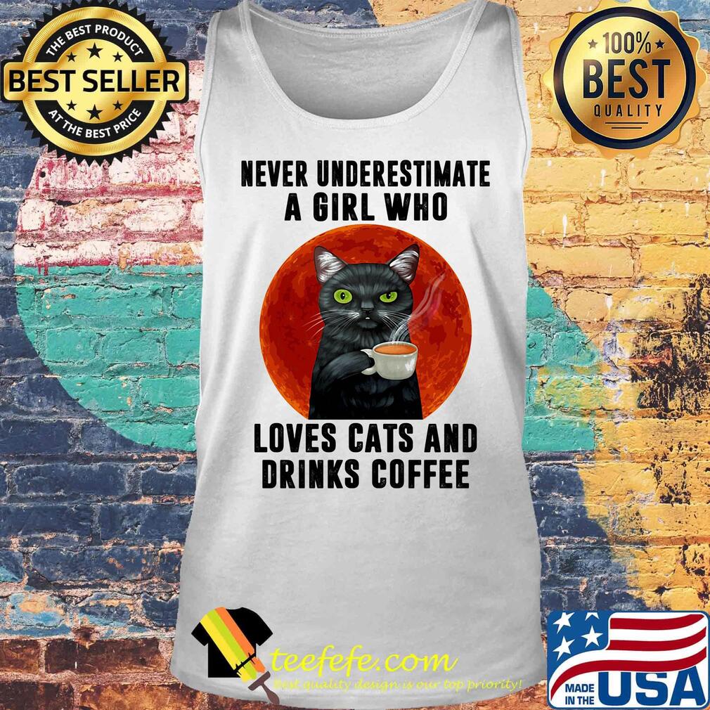 Never underestimate a girl who loves cats and drinks coffee sunset s Tank top Never underestimate a girl who loves cats and drinks coffee sunset s Tank top
