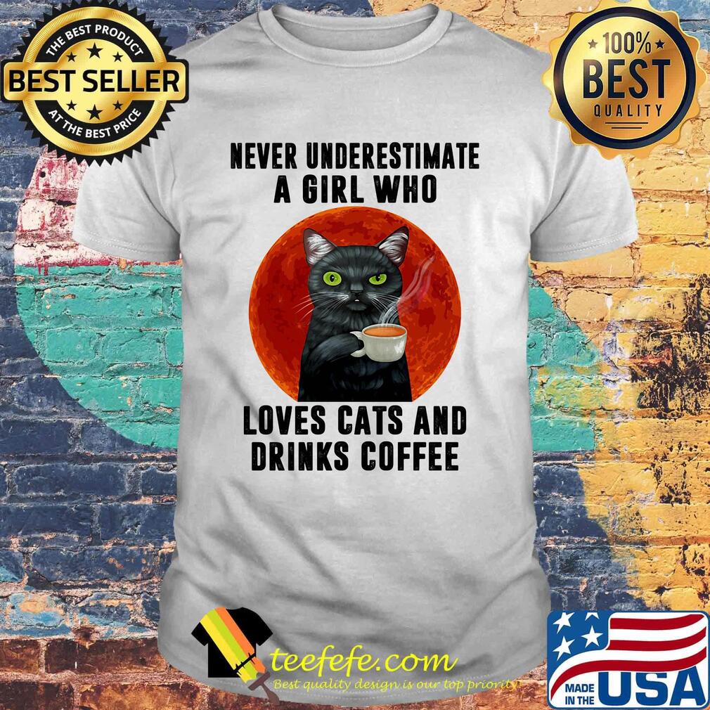 Never underestimate a girl who loves cats and drinks coffee sunset shirt Never underestimate a girl who loves cats and drinks coffee sunset shirt