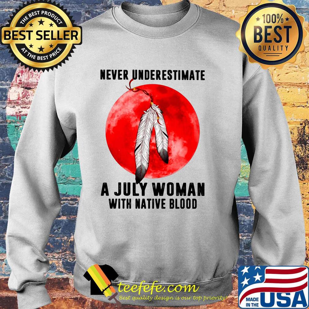Never underestimate a july woman with native blood sunset s Sweater Never underestimate a july woman with native blood sunset s Sweater