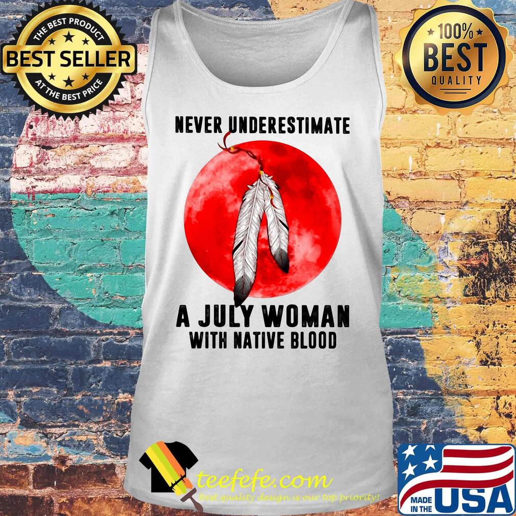 Never underestimate a july woman with native blood sunset s Tank top Never underestimate a july woman with native blood sunset s Tank top