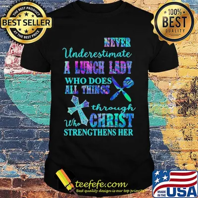 Never underestimate a lunch lady who does all things through christ shirt