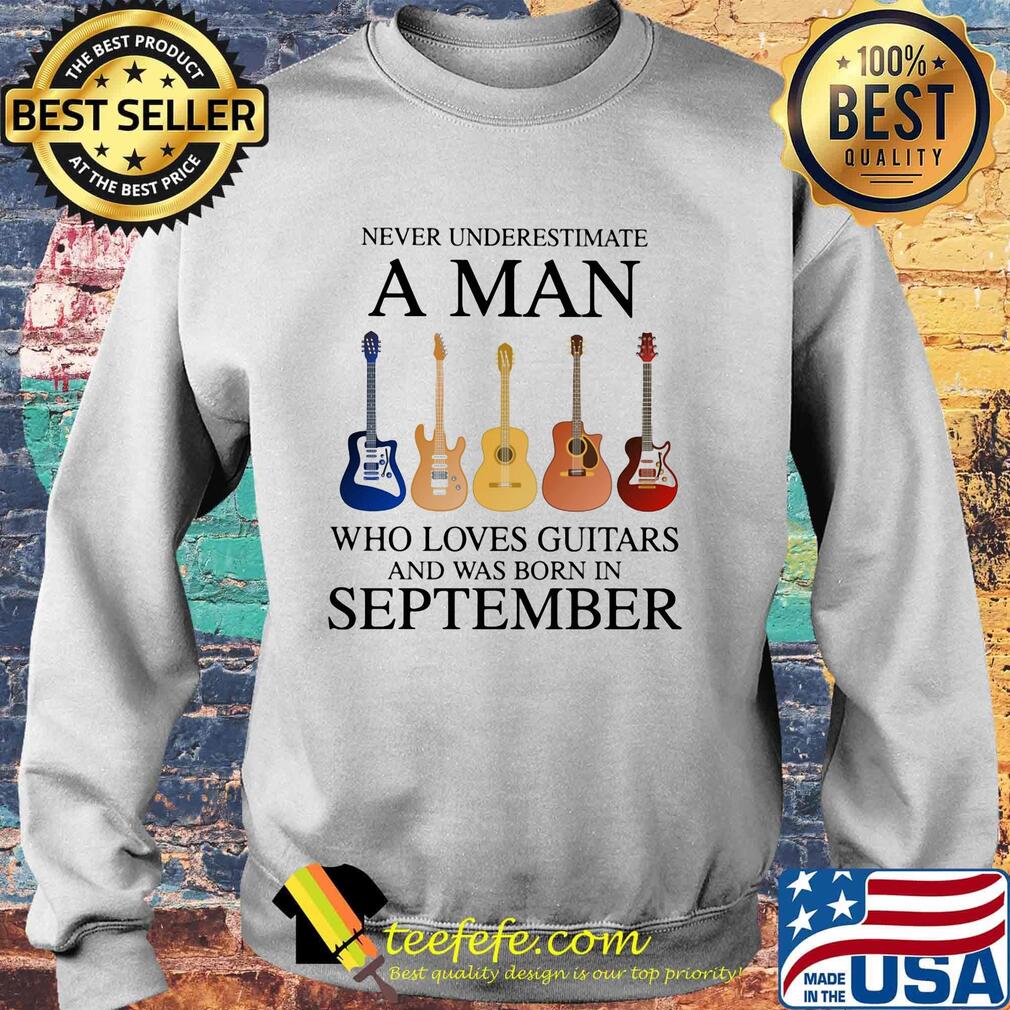 Never underestimate a man who loves guitars and was born in september s Sweater Never underestimate a man who loves guitars and was born in september s Sweater