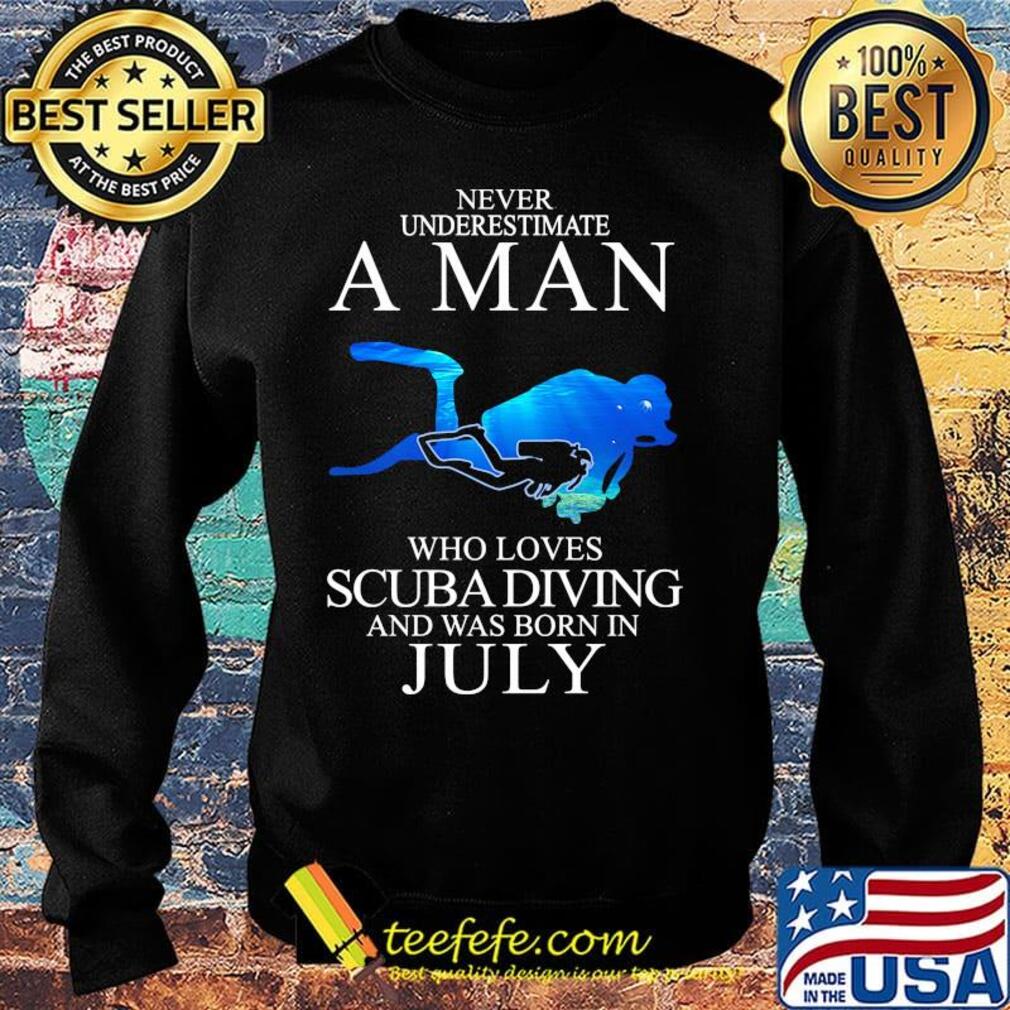 Never underestimate a man who loves scuba diving and was born in July s Sweater Never underestimate a man who loves scuba diving and was born in July s Sweater