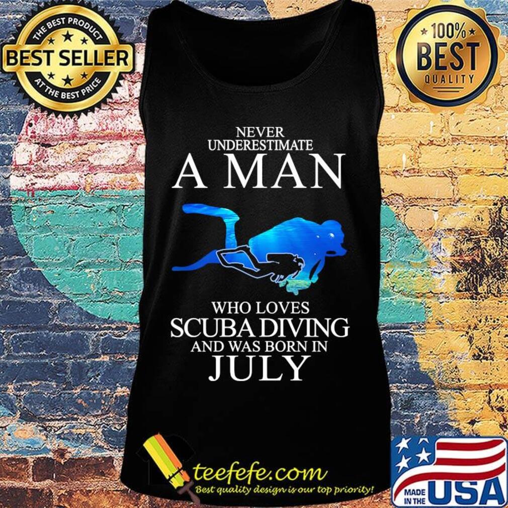 Never underestimate a man who loves scuba diving and was born in July s Tank top Never underestimate a man who loves scuba diving and was born in July s Tank top