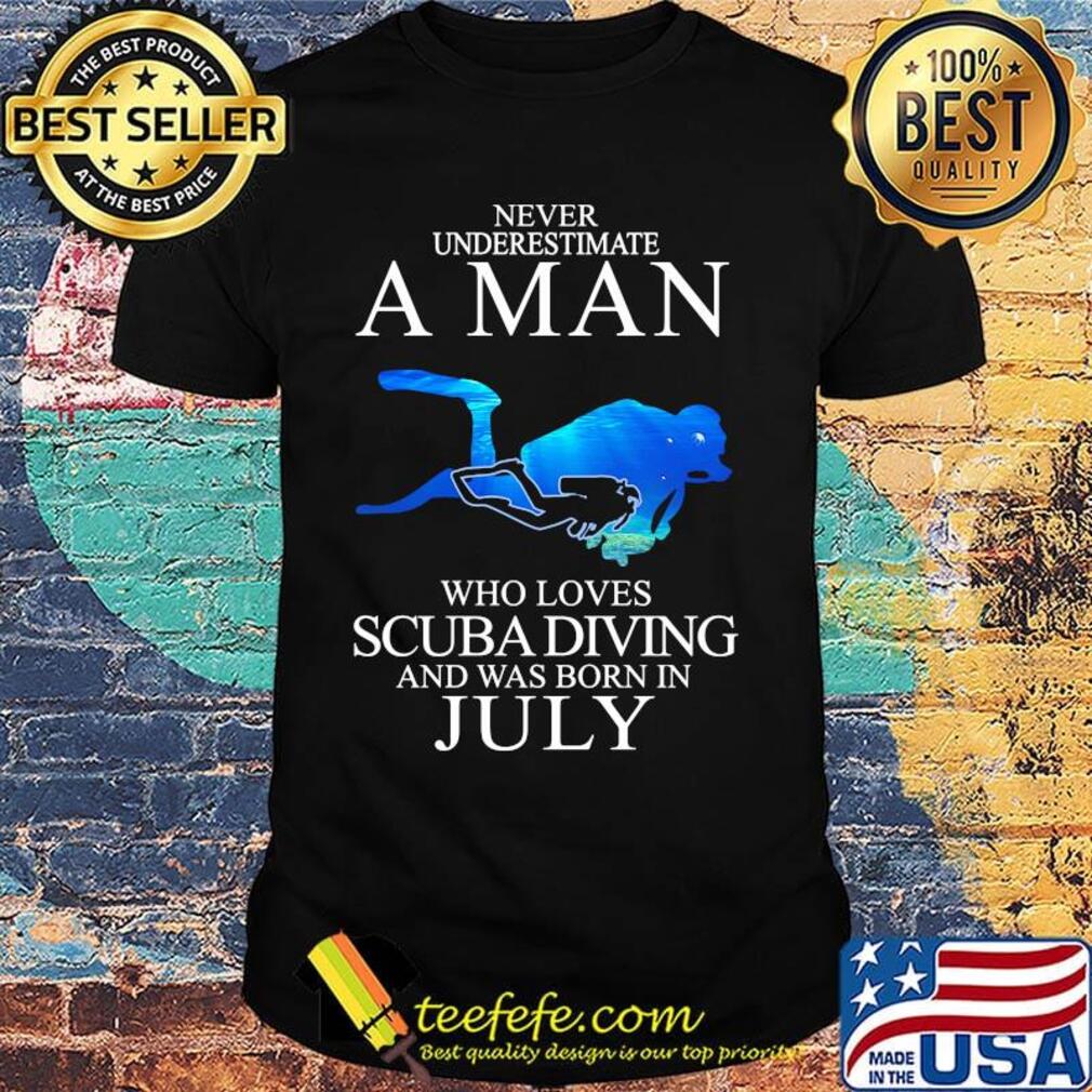 Never underestimate a man who loves scuba diving and was born in July shirt