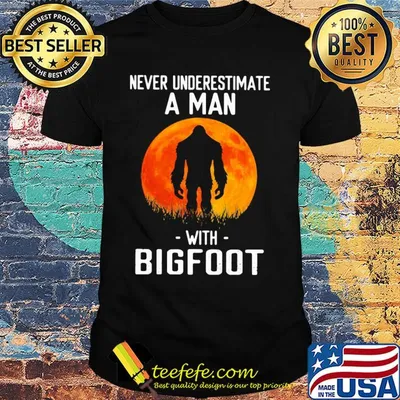 Never underestimate a man with Bogfoot shirt