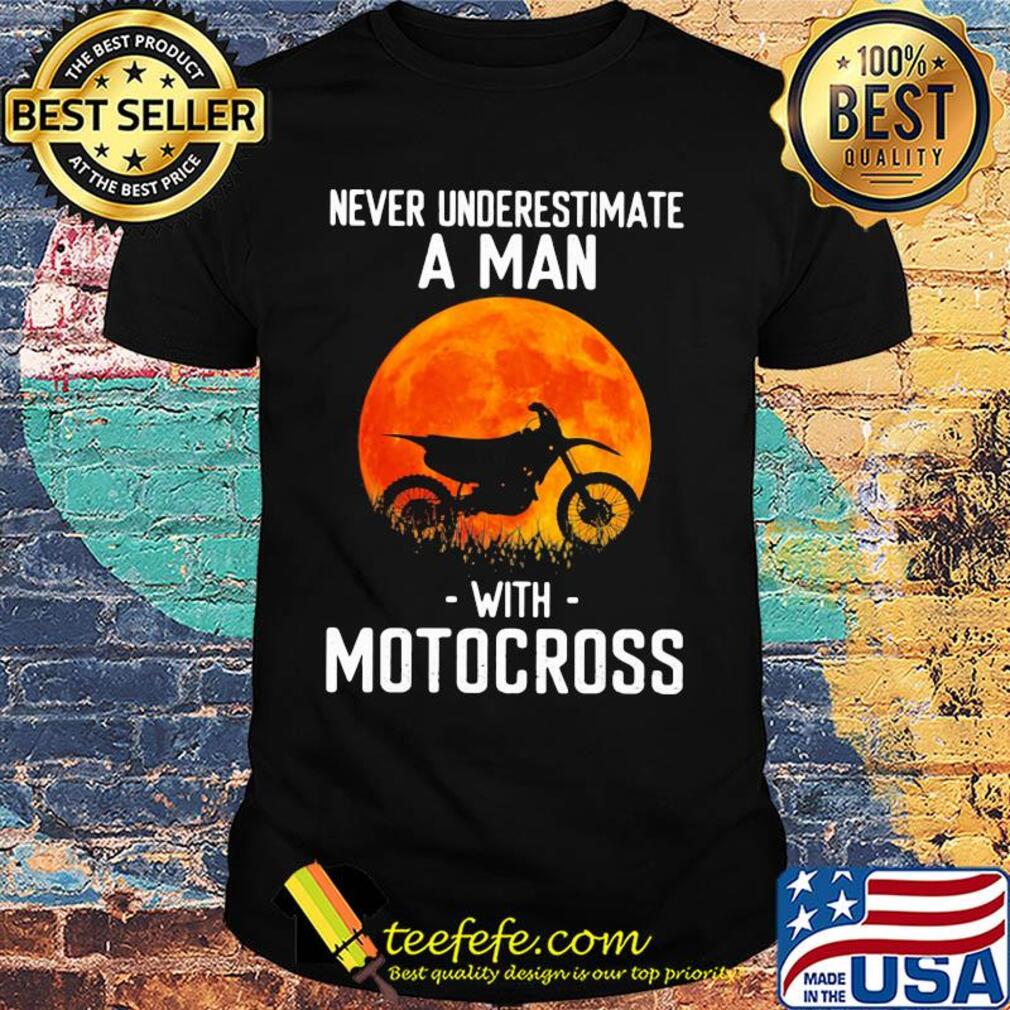 Never underestimate a man with motocross shirt