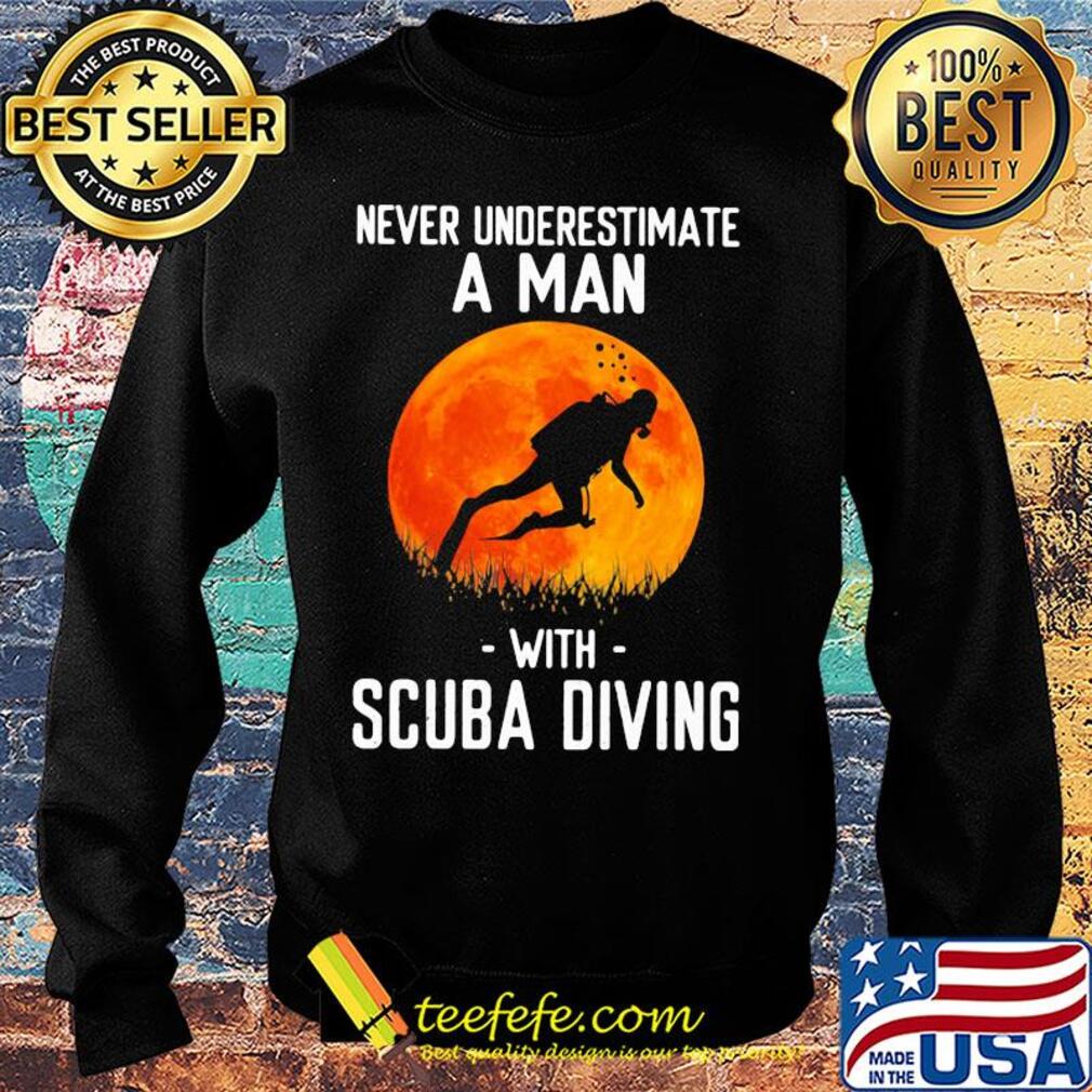 Never underestimate a man with scuba diving s Sweater Never underestimate a man with scuba diving s Sweater