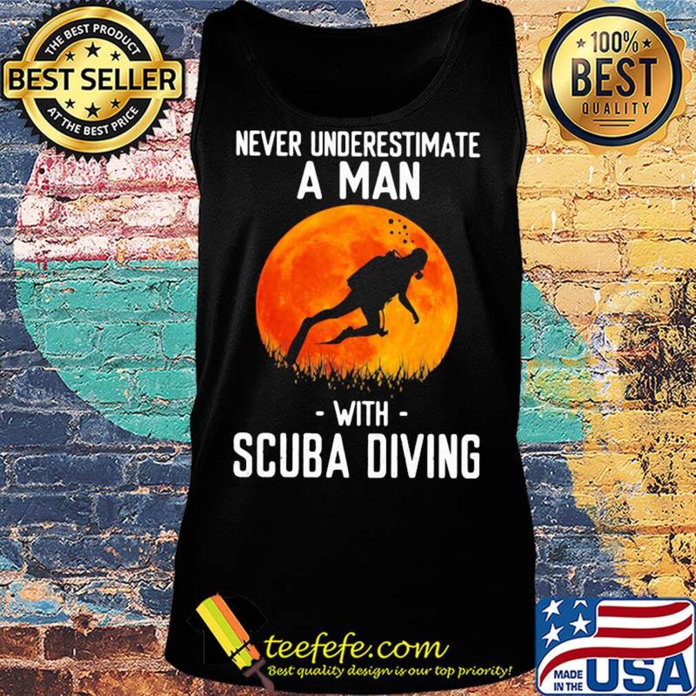 Never underestimate a man with scuba diving s Tank top Never underestimate a man with scuba diving s Tank top