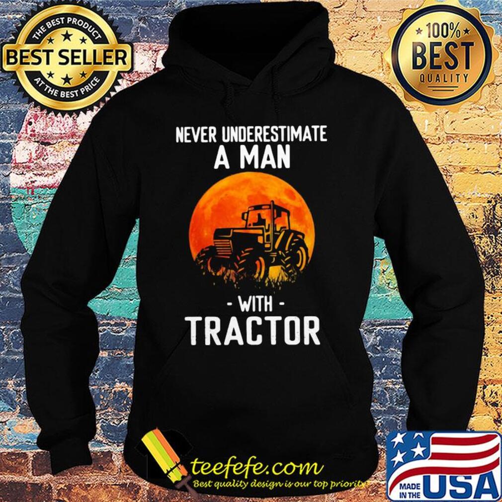 Never underestimate a man with tractor s Hoodie Never underestimate a man with tractor s Hoodie