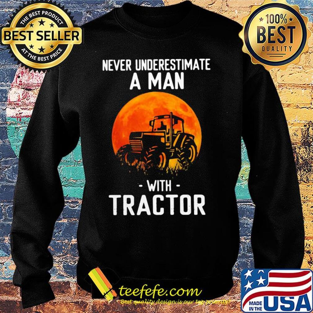 Never underestimate a man with tractor s Sweater Never underestimate a man with tractor s Sweater
