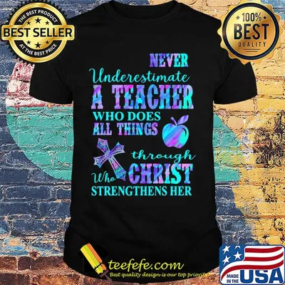 Never underestimate a teacher who does all things through who christ strengthens her shirt