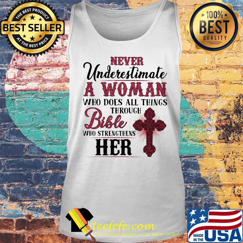 Never underestimate a woman who does all things through bible who strengthens her s Tank top Never underestimate a woman who does all things through bible who strengthens her s Tank top