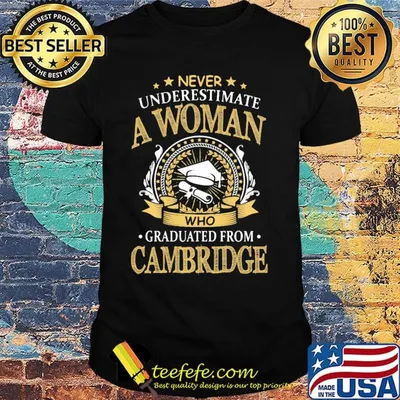 Never Underestimate A Woman Who Graduated From Cambridge Shirt