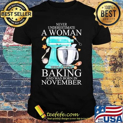 Never underestimate a woman who loves baking and was born in november heart shirt