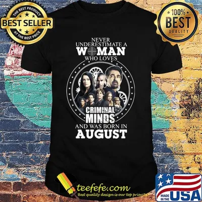 Never underestimate a woman who loves criminal minds and was born in august shirt