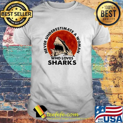 Never underestimate a woman who loves sharks shirt